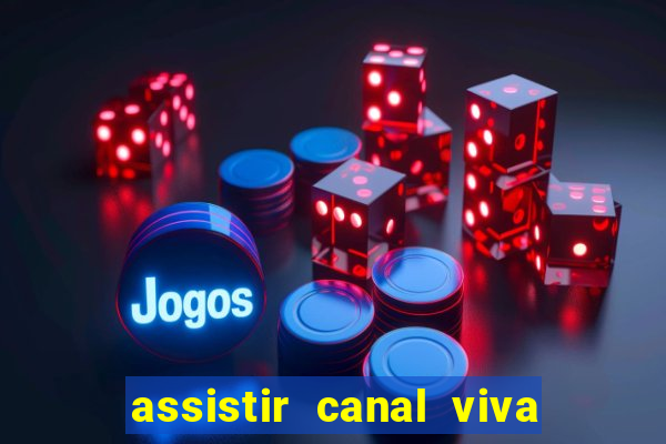 assistir canal viva online gratis